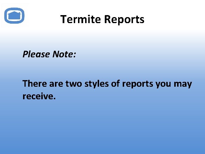 Termite Reports Please Note: There are two styles of reports you may receive. 