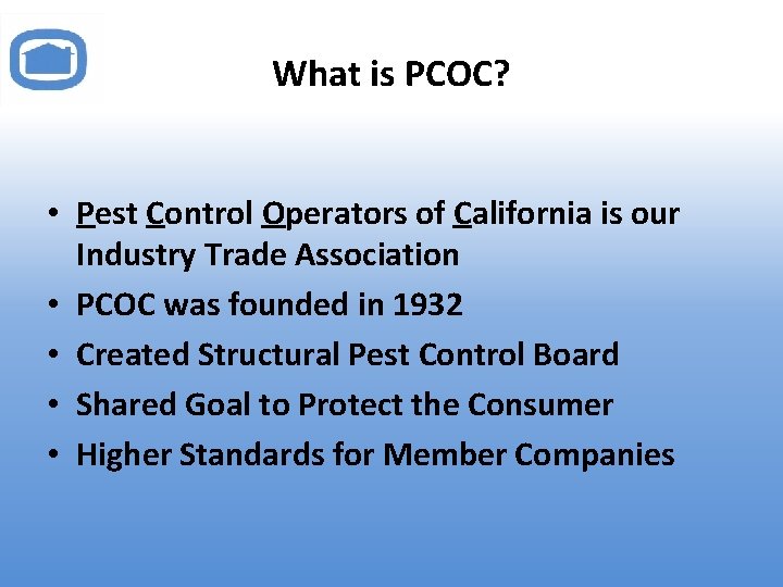 What is PCOC? • Pest Control Operators of California is our Industry Trade Association