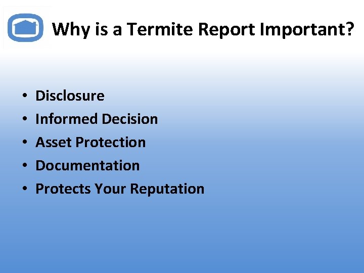 Why is a Termite Report Important? • • • Disclosure Informed Decision Asset Protection