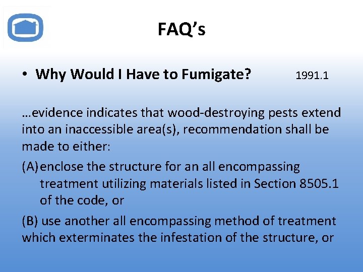 FAQ’s • Why Would I Have to Fumigate? 1991. 1 …evidence indicates that wood-destroying