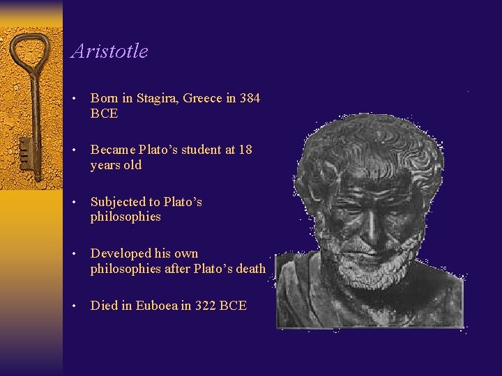 Aristotle • Born in Stagira, Greece in 384 BCE • Became Plato’s student at