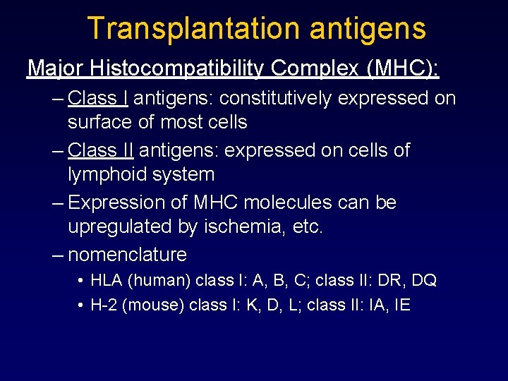 Transplantation antigens Major Histocompatibility Complex (MHC): – Class I antigens: constitutively expressed on surface