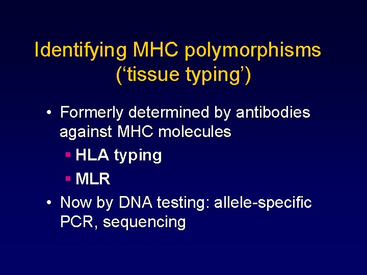 Identifying MHC polymorphisms (‘tissue typing’) • Formerly determined by antibodies against MHC molecules §