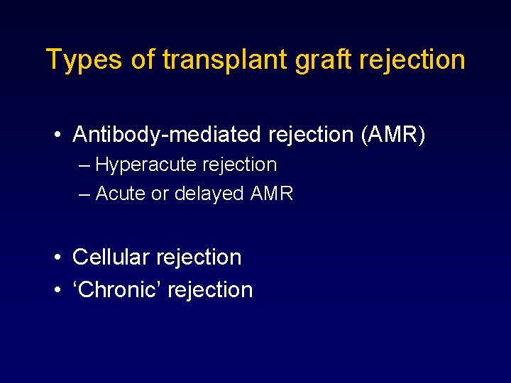 Types of transplant graft rejection • Antibody-mediated rejection (AMR) – Hyperacute rejection – Acute