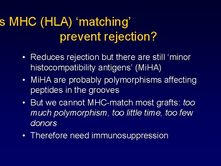 s MHC (HLA) ‘matching’ prevent rejection? • Reduces rejection but there are still ‘minor