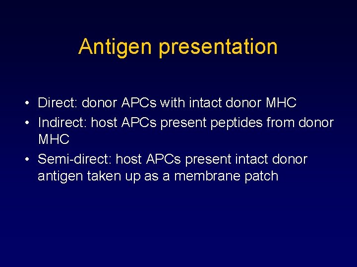 Antigen presentation • Direct: donor APCs with intact donor MHC • Indirect: host APCs