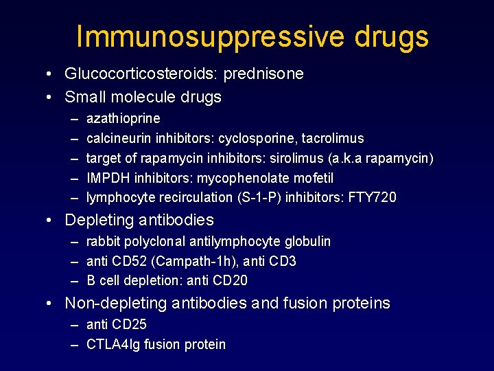 Immunosuppressive drugs • Glucocorticosteroids: prednisone • Small molecule drugs – – – azathioprine calcineurin