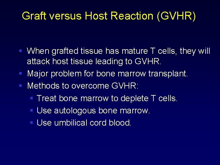 Graft versus Host Reaction (GVHR) § When grafted tissue has mature T cells, they