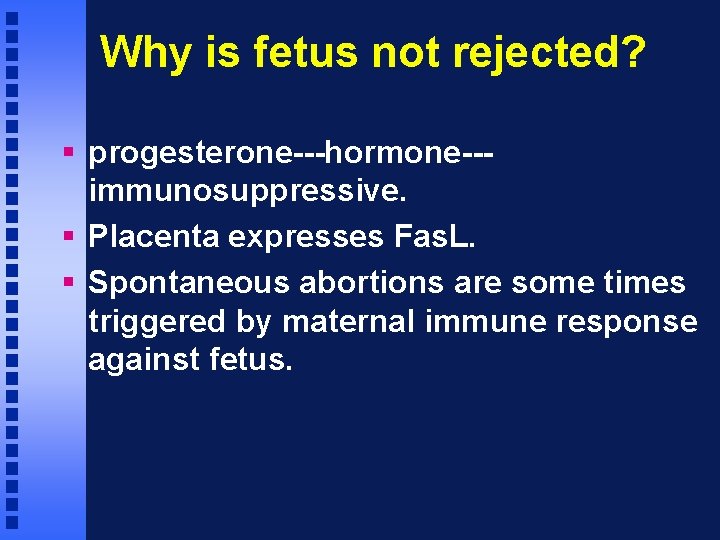 Why is fetus not rejected? § progesterone---hormone--immunosuppressive. § Placenta expresses Fas. L. § Spontaneous