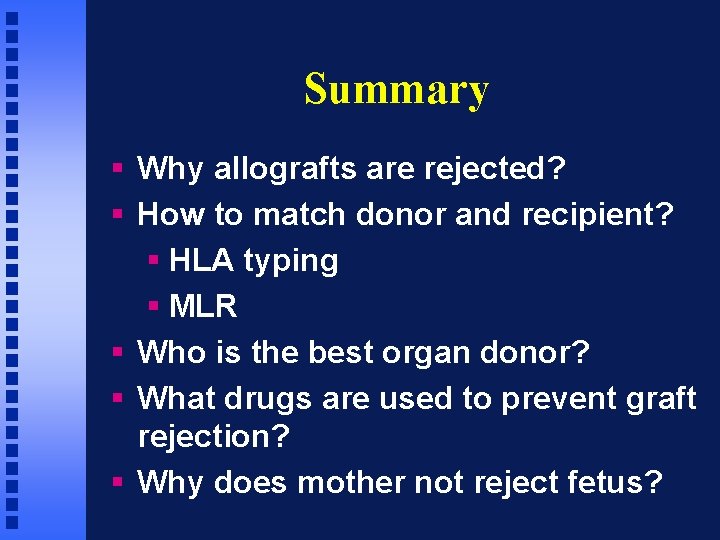 Summary § Why allografts are rejected? § How to match donor and recipient? §