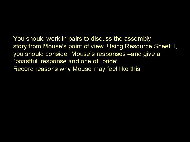 You should work in pairs to discuss the assembly story from Mouse’s point of