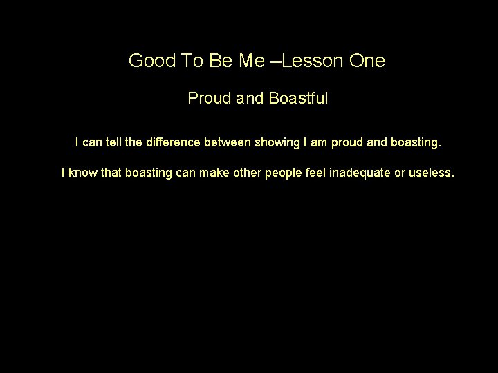 Good To Be Me –Lesson One Proud and Boastful I can tell the difference