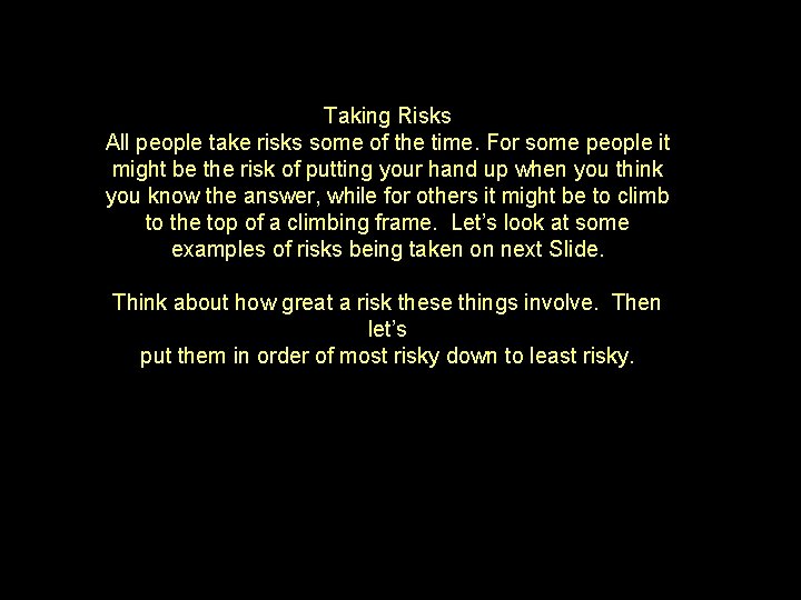 Taking Risks All people take risks some of the time. For some people it