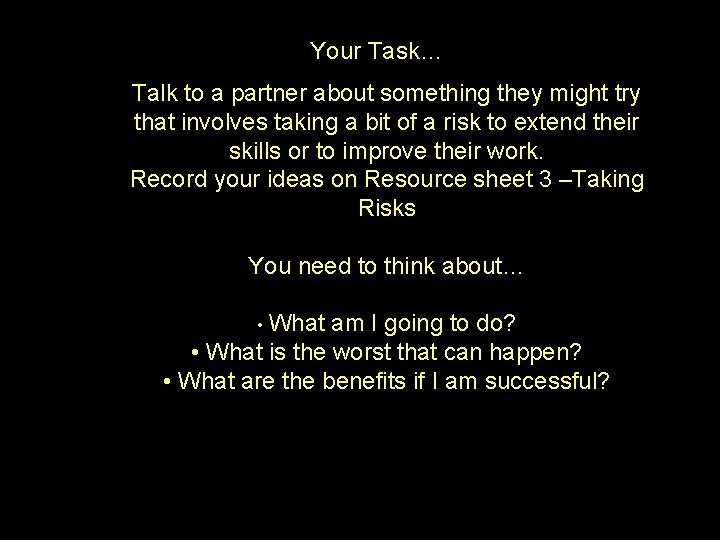 Your Task… Talk to a partner about something they might try that involves taking