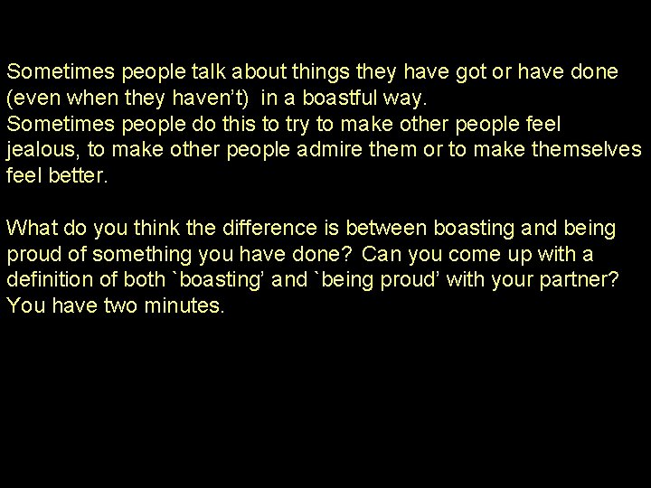 Sometimes people talk about things they have got or have done (even when they