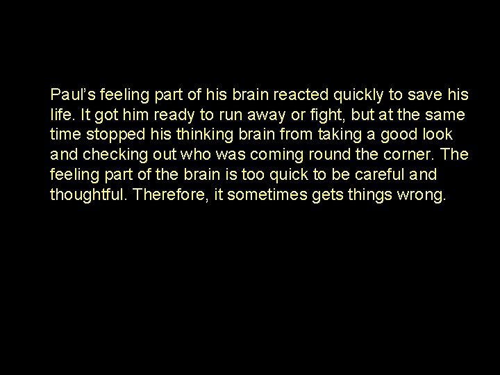 Paul’s feeling part of his brain reacted quickly to save his life. It got