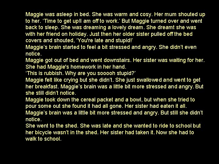 Maggie was asleep in bed. She was warm and cosy. Her mum shouted up