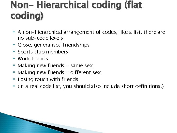 Non- Hierarchical coding (flat coding) A non-hierarchical arrangement of codes, like a list, there Non- Hierarchical coding (flat coding) A non-hierarchical arrangement of codes, like a list, there