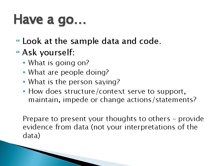 Have a go… Look at the sample data and code. Ask yourself: • • Have a go… Look at the sample data and code. Ask yourself: • •