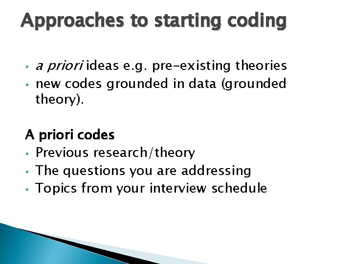 Approaches to starting coding • • a priori ideas e. g. pre-existing theories new Approaches to starting coding • • a priori ideas e. g. pre-existing theories new