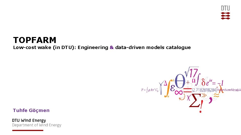 TOPFARM Low-cost wake (in DTU): Engineering & data-driven models catalogue Tuhfe Göçmen TOPFARM Low-cost wake (in DTU): Engineering & data-driven models catalogue Tuhfe Göçmen