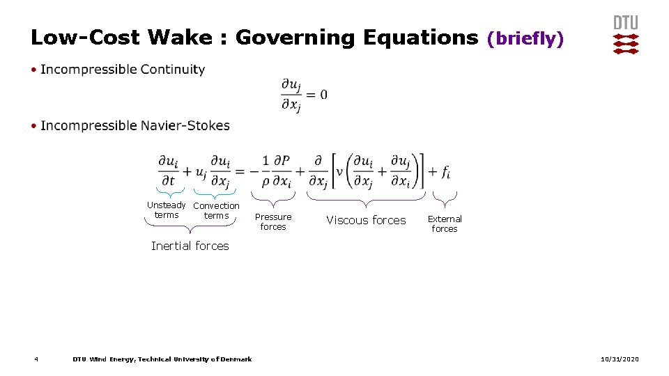 Low-Cost Wake : Governing Equations (briefly) • Unsteady Convection terms Pressure forces Viscous forces Low-Cost Wake : Governing Equations (briefly) • Unsteady Convection terms Pressure forces Viscous forces