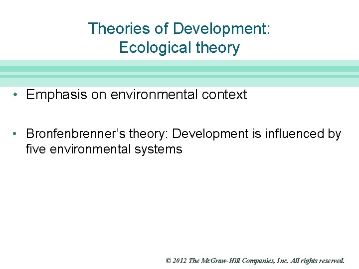 Slide 19 Theories of Development: Ecological theory • Emphasis on environmental context • Bronfenbrenner’s