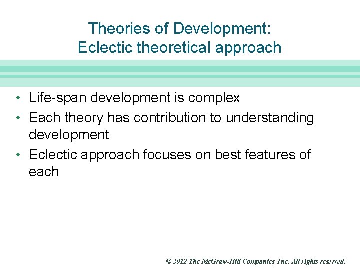 Slide 21 Theories of Development: Eclectic theoretical approach • Life-span development is complex •