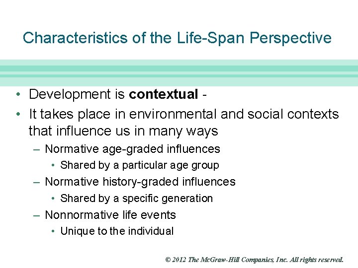 Slide 4 Characteristics of the Life-Span Perspective • Development is contextual • It takes