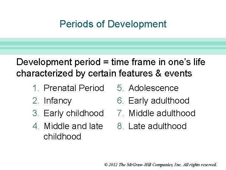 Slide 6 Periods of Development period = time frame in one’s life characterized by