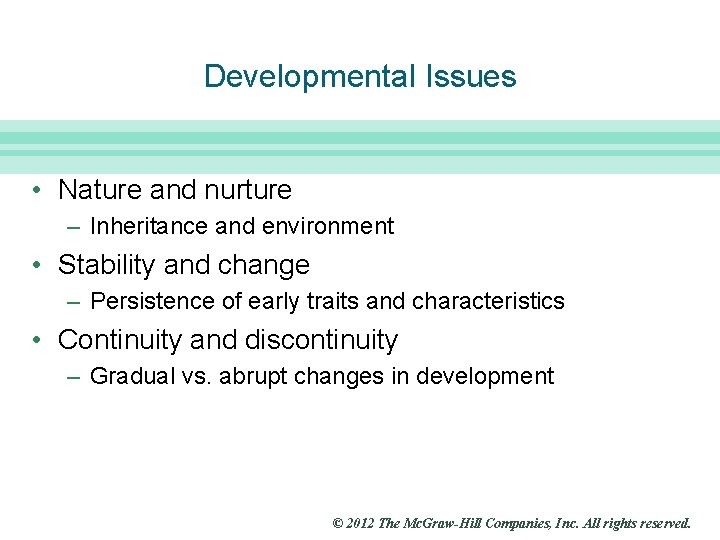 Slide 8 Developmental Issues • Nature and nurture – Inheritance and environment • Stability