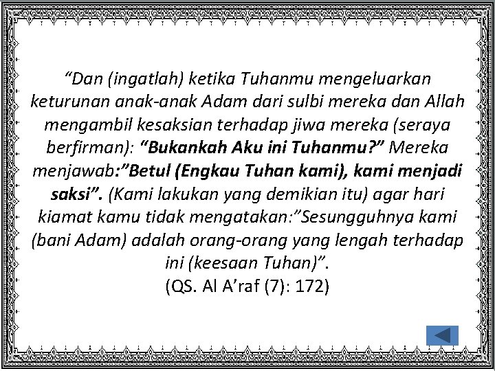 “Dan (ingatlah) ketika Tuhanmu mengeluarkan keturunan anak-anak Adam dari sulbi mereka dan Allah mengambil