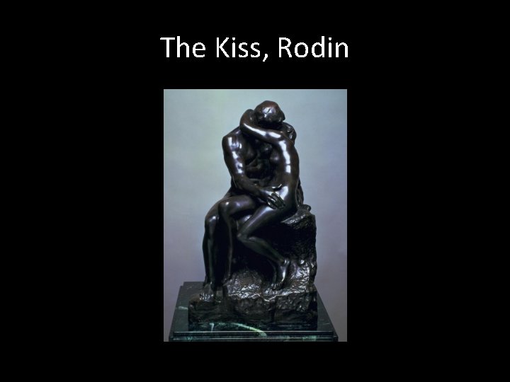 The Kiss, Rodin The Kiss, Rodin