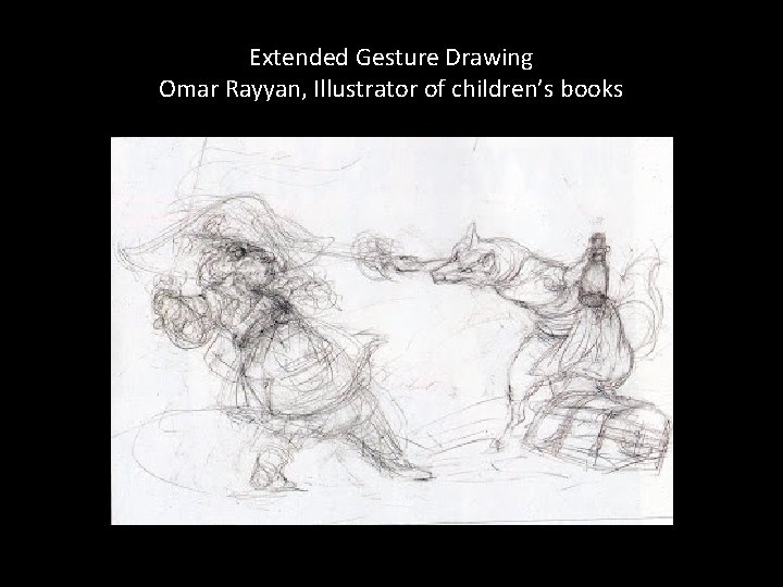 Extended Gesture Drawing Omar Rayyan, Illustrator of children’s books Extended Gesture Drawing Omar Rayyan, Illustrator of children’s books