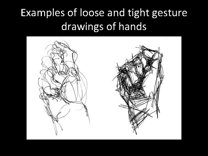 Examples of loose and tight gesture drawings of hands 