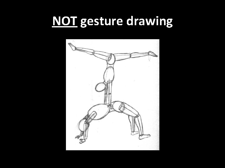 NOT gesture drawing 