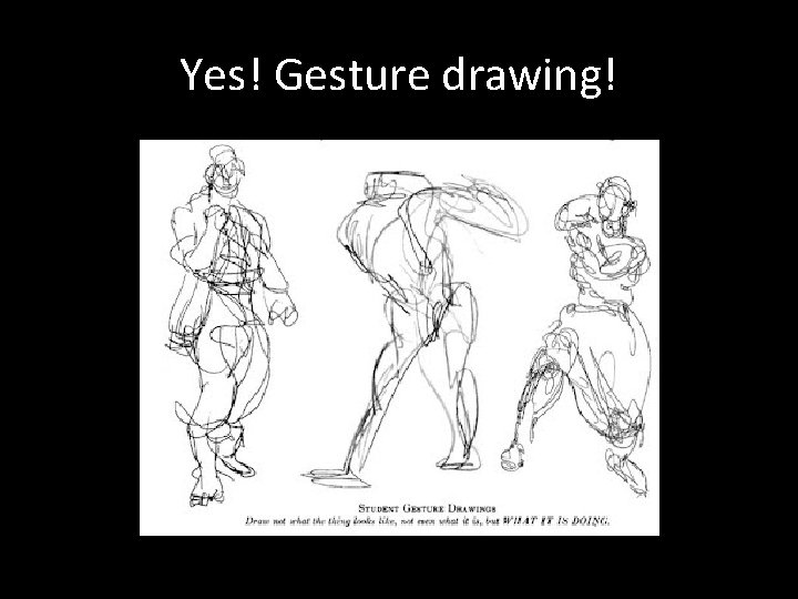 Yes! Gesture drawing! 