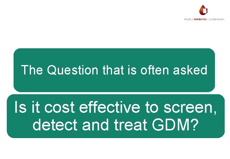 The Question that is often asked Is it cost effective to screen, detect and