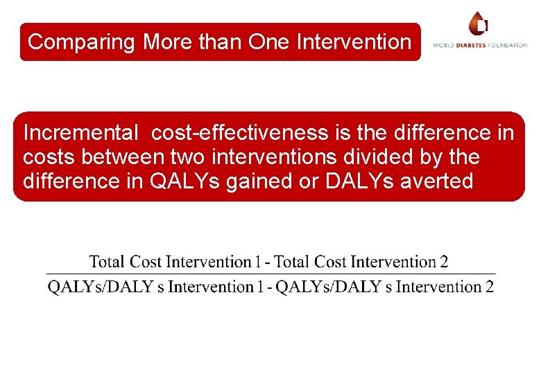 Comparing More than One Intervention Incremental cost-effectiveness is the difference in costs between two