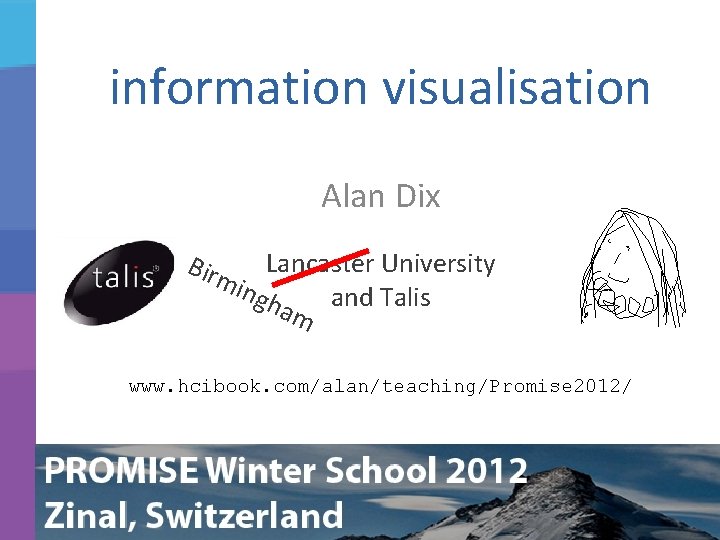 information visualisation Alan Dix Birm Lancaster University ing ham and Talis www. hcibook. com/alan/teaching/Promise