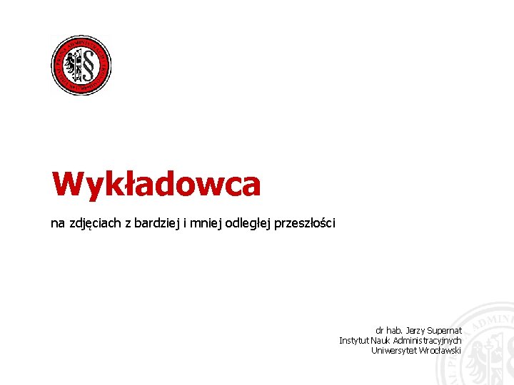 Wykładowca na zdjęciach z bardziej i mniej odległej przeszłości dr hab. Jerzy Supernat Instytut