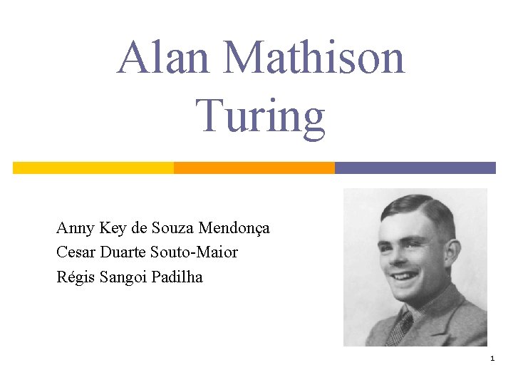 Alan Mathison Turing Anny Key de Souza Mendonça Cesar Duarte Souto-Maior Régis Sangoi Padilha