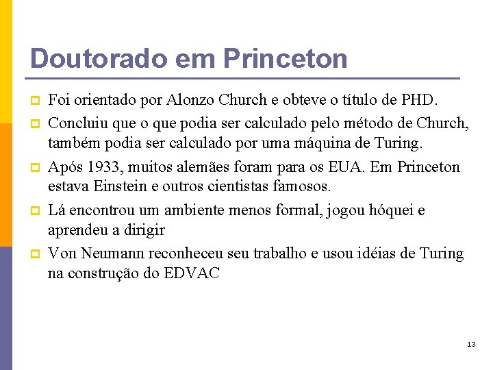 Doutorado em Princeton p p p Foi orientado por Alonzo Church e obteve o