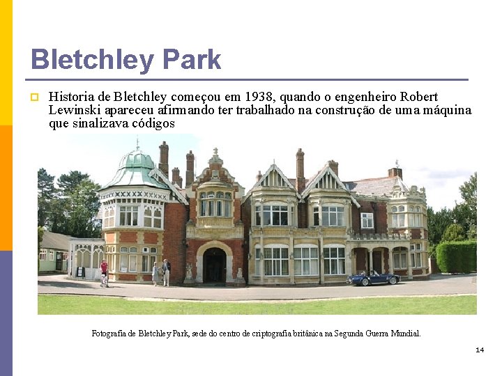 Bletchley Park p Historia de Bletchley começou em 1938, quando o engenheiro Robert Lewinski