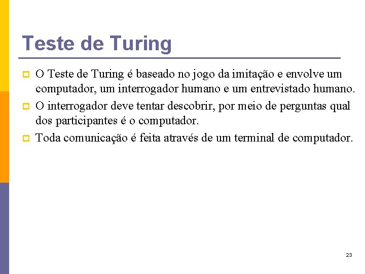 Teste de Turing p p p O Teste de Turing é baseado no jogo