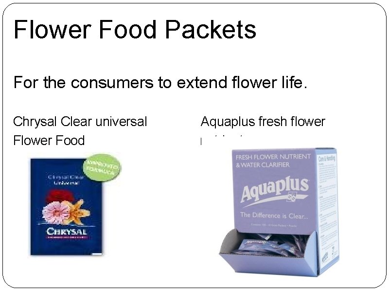 Flower Food Packets For the consumers to extend flower life. Chrysal Clear universal Aquaplus