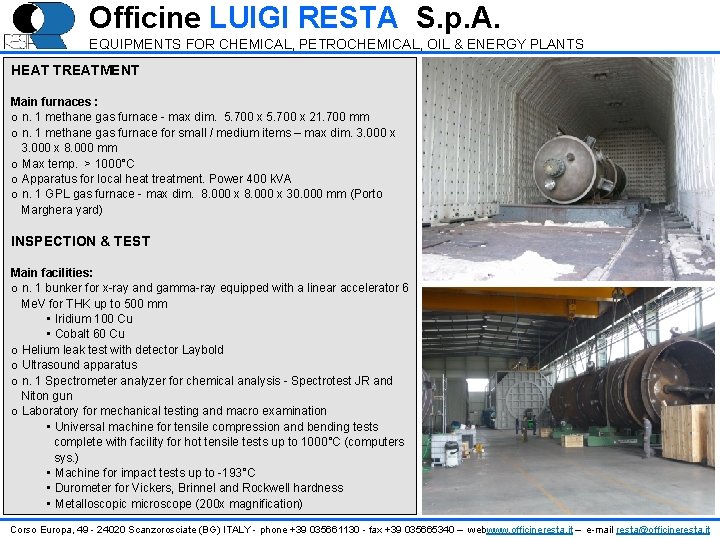 Officine LUIGI RESTA S. p. A. EQUIPMENTS FOR CHEMICAL, PETROCHEMICAL, OIL & ENERGY PLANTS Officine LUIGI RESTA S. p. A. EQUIPMENTS FOR CHEMICAL, PETROCHEMICAL, OIL & ENERGY PLANTS