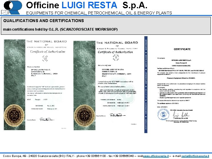 Officine LUIGI RESTA S. p. A. EQUIPMENTS FOR CHEMICAL, PETROCHEMICAL, OIL & ENERGY PLANTS Officine LUIGI RESTA S. p. A. EQUIPMENTS FOR CHEMICAL, PETROCHEMICAL, OIL & ENERGY PLANTS