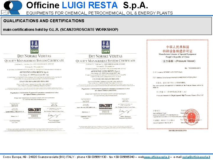 Officine LUIGI RESTA S. p. A. EQUIPMENTS FOR CHEMICAL, PETROCHEMICAL, OIL & ENERGY PLANTS Officine LUIGI RESTA S. p. A. EQUIPMENTS FOR CHEMICAL, PETROCHEMICAL, OIL & ENERGY PLANTS
