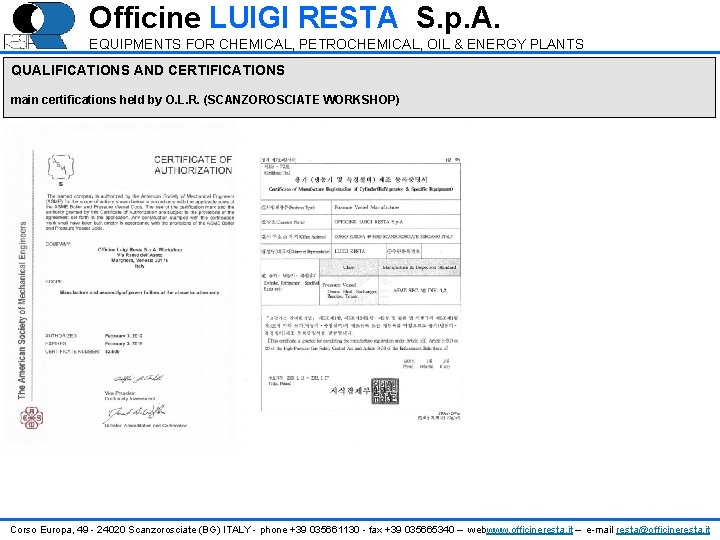 Officine LUIGI RESTA S. p. A. EQUIPMENTS FOR CHEMICAL, PETROCHEMICAL, OIL & ENERGY PLANTS Officine LUIGI RESTA S. p. A. EQUIPMENTS FOR CHEMICAL, PETROCHEMICAL, OIL & ENERGY PLANTS